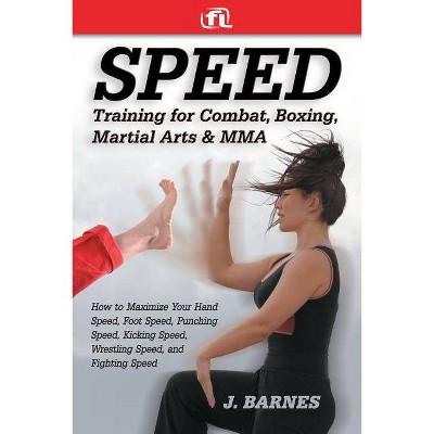 Speed Training for Combat, Boxing, Martial Arts, and Mma - by  J Barnes (Paperback)