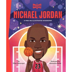 Michael Jordan: A Who HQ Illustrated Biography - (Who HQ Illustrated Biographies) by  Ellen Labrecque & Who Hq (Hardcover) - 1 of 1