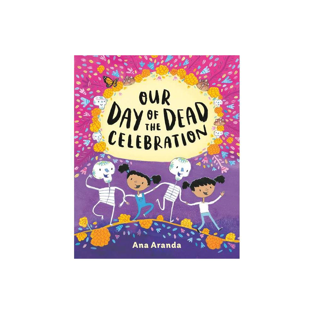 Our Day of the Dead Celebration - by Ana Aranda (Hardcover)