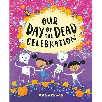 Our Day of the Dead Celebration - by  Ana Aranda (Hardcover)