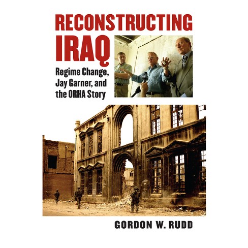 Reconstructing Iraq - (Modern War Studies) by Gordon Rudd (Hardcover)