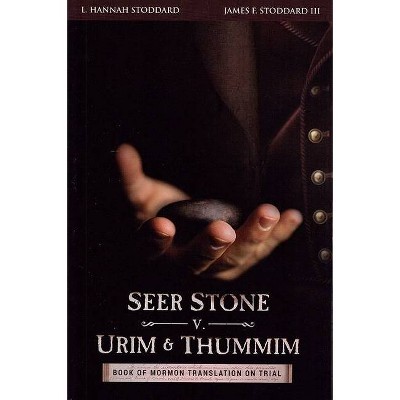 Seer Stone v. Urim and Thummim - by  L Hannah Stoddard & III James Franklin Stoddard (Paperback)