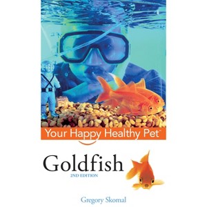 Goldfish - (Your Happy Healthy Pet Guides) 2nd Edition by  Gregory Skomal (Hardcover) - 1 of 1