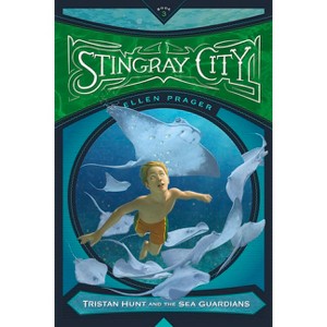 Stingray City - (Tristan Hunt and the Sea Guardians) by  Ellen Prager (Paperback) - 1 of 1