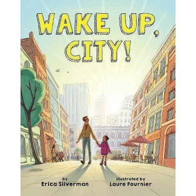 Wake Up, City! - by  Erica Silverman (Hardcover)