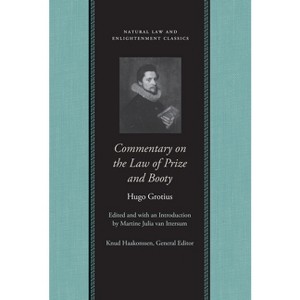 Commentary on the Law of Prize and Booty - (Natural Law and Enlightenment Classics) by  Hugo Grotius (Paperback) - 1 of 1