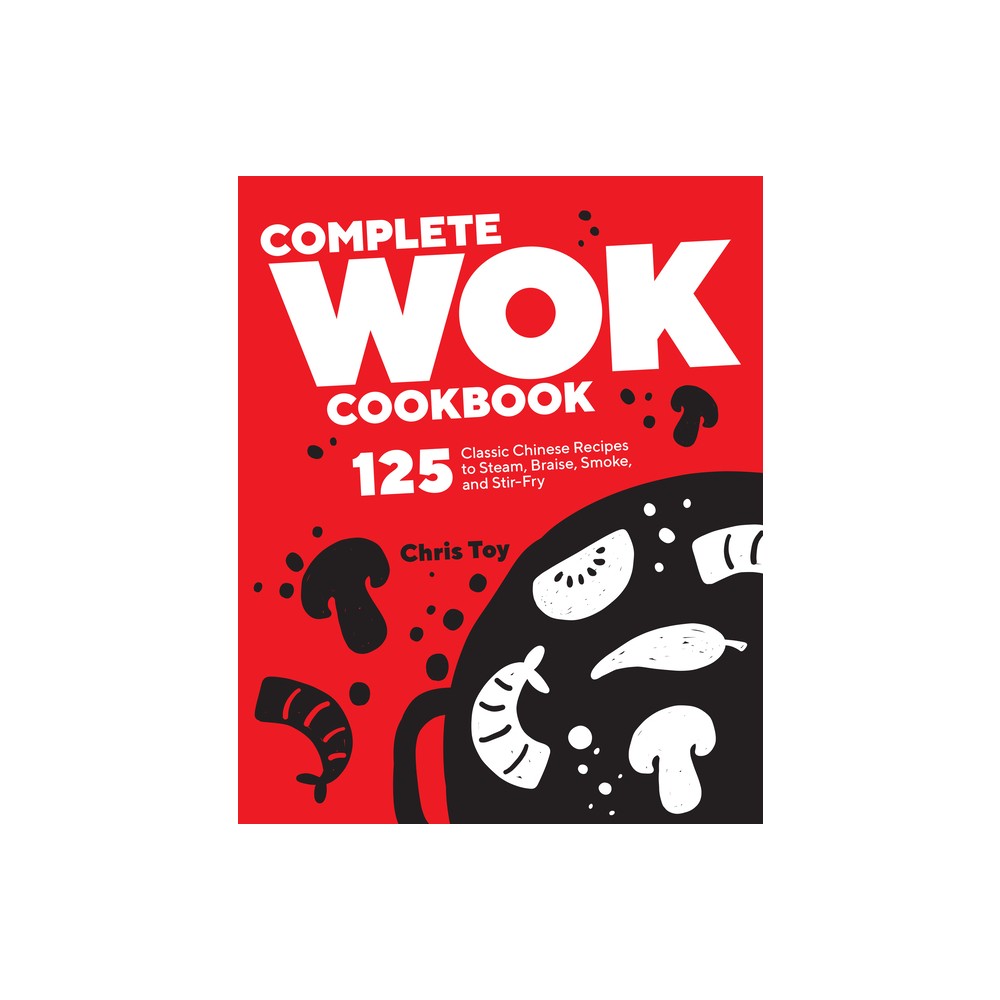 Complete Wok Cookbook - by Chris Toy (Paperback)