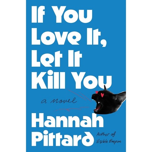 If You Love It, Let It Kill You - by  Hannah Pittard (Hardcover) - image 1 of 1