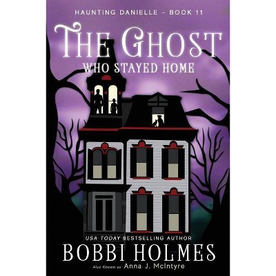 The Ghost Who Stayed Home - (Haunting Danielle) by  Bobbi Holmes & Anna McIntyre (Paperback)