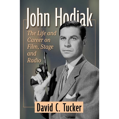 John Hodiak - by  David C Tucker (Paperback)