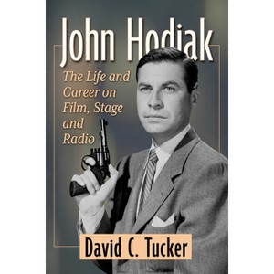 John Hodiak - by  David C Tucker (Paperback) - 1 of 1