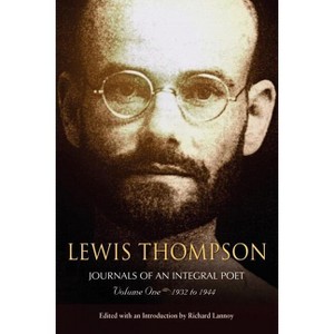 Lewis Thompson, Journals of an Integral Poet, Volume One 1932-1944 - (Paperback) - 1 of 1