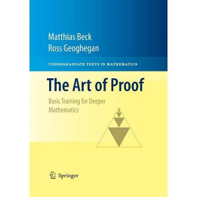 The Art of Proof - (Undergraduate Texts in Mathematics) by  Matthias Beck & Ross Geoghegan (Paperback)