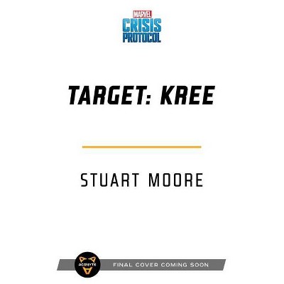 Target: Kree - (Marvel: Crisis Protocol) by  Stuart Moore (Paperback)