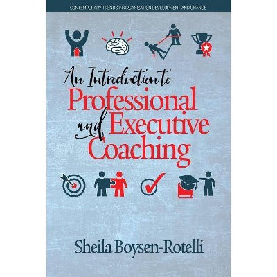 An Introduction to Professional and Executive Coaching - (Contemporary Trends in Organization Development an) by  Sheila Boysen-Rotelli (Paperback)