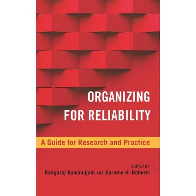 Organizing for Reliability - (High Reliability and Crisis Management) by  Ranga Ramanujam & Karlene H Roberts (Hardcover)