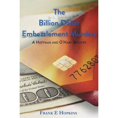 The Billion Dollar Embezzlement Murders - (A Hoffman and O'Hare Mystery) by  Frank E Hopkins (Paperback)