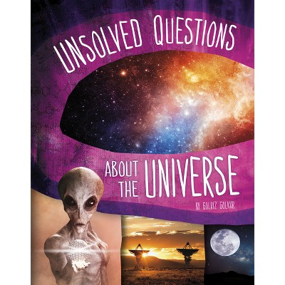 Unsolved Questions About The Universe - (unsolved Science) By Golriz ...