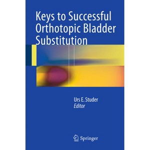 Keys to Successful Orthotopic Bladder Substitution - by  Urs E Studer (Paperback) - 1 of 1