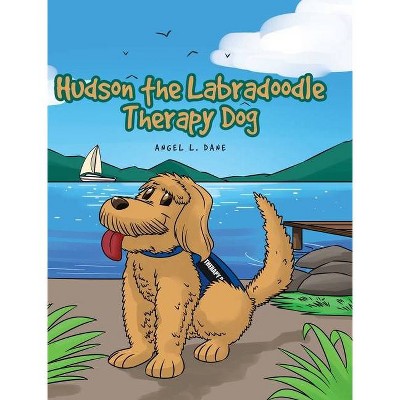 Hudson the Labradoodle Therapy Dog - by  Angel L Dane (Hardcover)