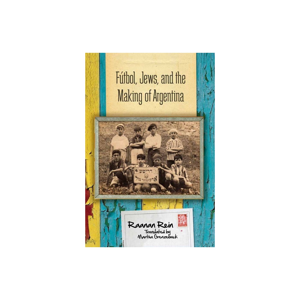 Ftbol, Jews, and the Making of Argentina - by Raanan Rein (Paperback)