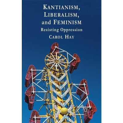 Kantianism, Liberalism, and Feminism - by  C Hay (Paperback)