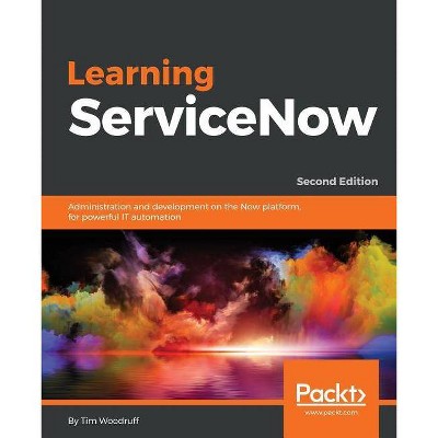 Learning ServiceNow - Second Edition - by  Tim Woodruff (Paperback)