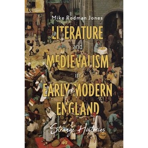 Literature and Medievalism in Early Modern England - by  Mike Rodman Jones (Hardcover) - 1 of 1