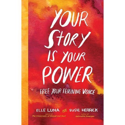 Your Story Is Your Power - by  Elle Luna & Susie Herrick (Hardcover)