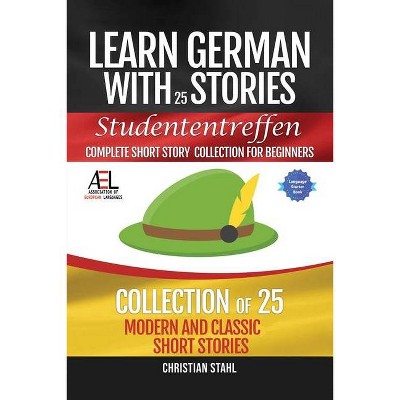 Learn German with Stories Studententreffen Complete Short Story Collection for Beginners - by  Christian Stahl (Paperback)