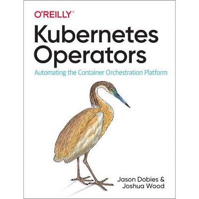 Kubernetes Operators - by  Jason Dobies & Joshua Wood (Paperback)