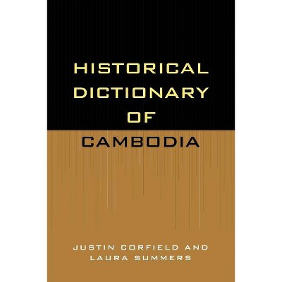 Historical Dictionary of Cambodia - (Historical Dictionaries of Asia, Oceania, and the Middle Eas) by  Justin Corfield & Laura Summers (Paperback)