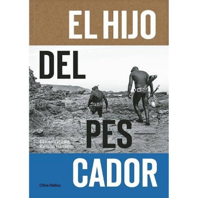 El Hijo del Pescador - by  Chris Malloy & Ramon Navarro & Josh Berry & Gerry Lopez (Paperback)