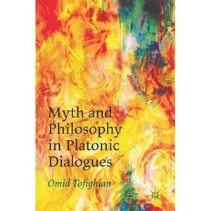 Myth and Philosophy in Platonic Dialogues - by  Omid Tofighian (Hardcover) - 1 of 1
