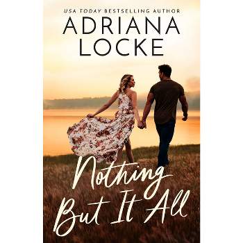Nothing But It All - by  Adriana Locke (Paperback)