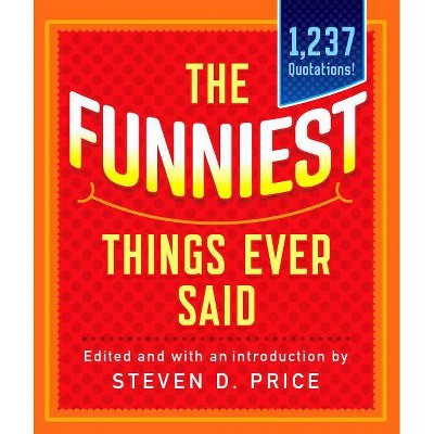 The Funniest Things Ever Said, New and Expanded - (1001) by  Steven Price (Paperback)