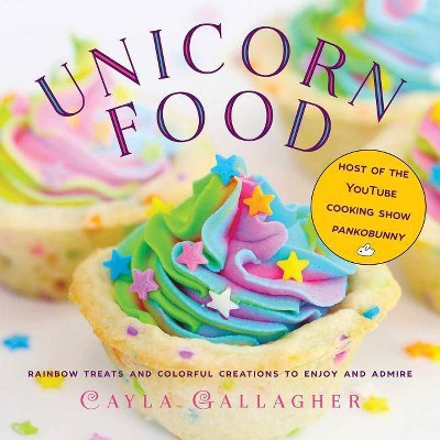 Unicorn Food - (Whimsical Treats) by  Cayla Gallagher (Hardcover)