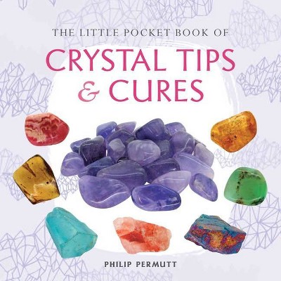 The Little Pocket Book of Crystal Tips and Cures - by  Philip Permutt (Paperback)