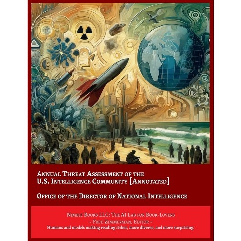 Annual Threat Assessment of the U.S. Intelligence Community [Annotated] - (AI Lab for Book-Lovers) by  Director of National Intelligence (Paperback) - image 1 of 1