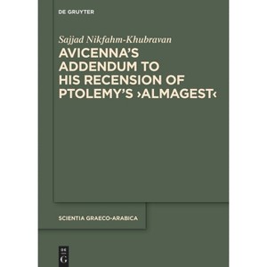 Avicenna's Addendum to His Recension of Ptolemy's >Almagest - (Scientia Graeco-Arabica) by  Sajjad Nikfahm-Khubravan (Hardcover) - 1 of 1