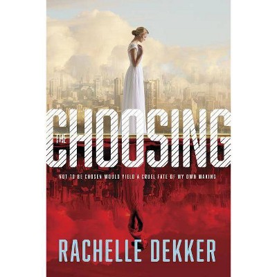 The Choosing - (Seer Novel) by  Rachelle Dekker (Paperback)