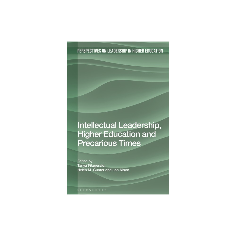 Intellectual Leadership, Higher Education and Precarious Times - (Perspectives on Leadership in Higher Education) (Hardcover)