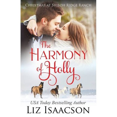 The Harmony of Holly - (Shiloh Ridge Ranch in Three Rivers Romance) by  Liz Isaacson (Paperback)