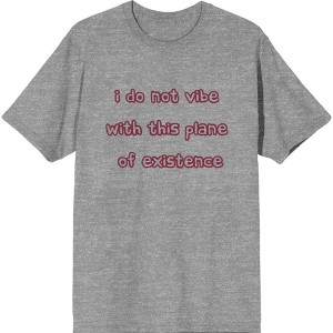I Do Not Vibe With This Plane Of Existence Adult Short Sleeve Tee - 1 of 2