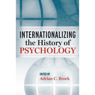 Internationalizing the History of Psychology - by  Adrian C Brock (Hardcover)