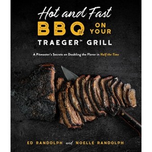 Hot and Fast BBQ on Your Traeger Grill - by  Ed Randolph & Noelle Randolph (Paperback) - 1 of 1