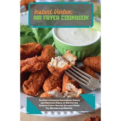 Instant Vortex Air Fryer Cookbook - by  Miranda Cooper (Paperback)