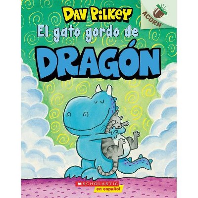 El Gato Gordo de Dragón (Dragon's Fat Cat) - by  Dav Pilkey (Paperback)