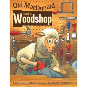 Old MacDonald Had a Woodshop - by  Lisa Shulman (Paperback) - 1 of 1