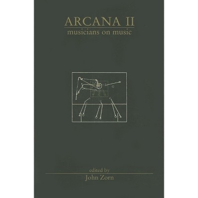 Arcana II: Musicians on Music - by  John Zorn (Paperback)